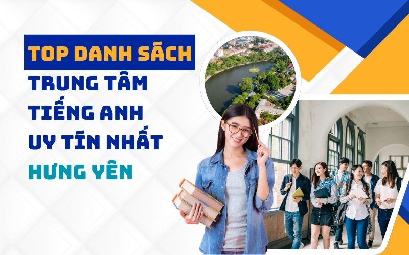 Top 10 trung tâm tiếng Anh tại Hưng Yên uy tín, chất lượng nhất hiện nay