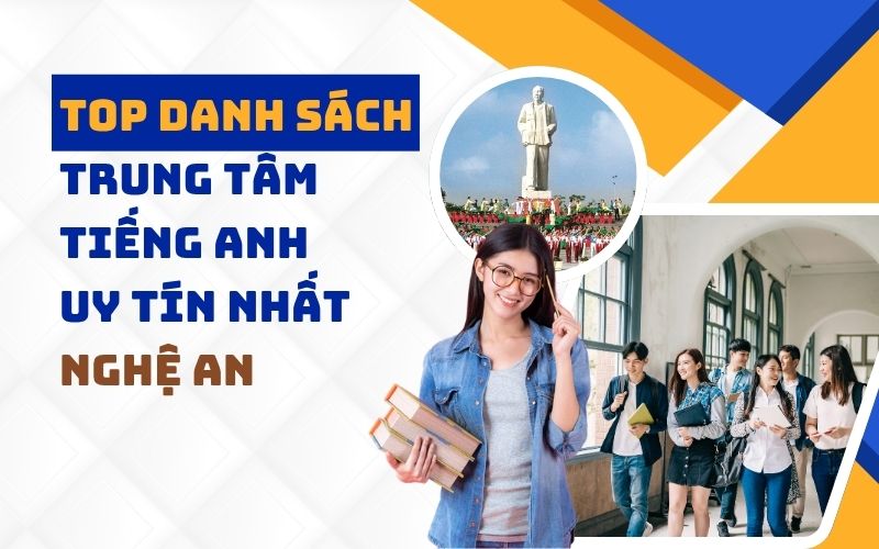 Top 6 trung tâm tiếng Anh chất lượng hàng đầu tại Nghệ An bạn không nên bỏ qua