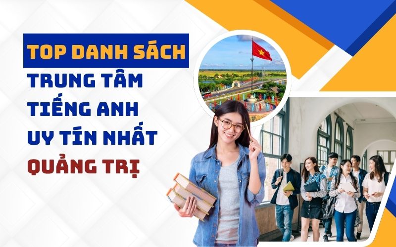 Top 9 trung tâm tiếng Anh uy tín và chất lượng hàng đầu tại Quảng Trị