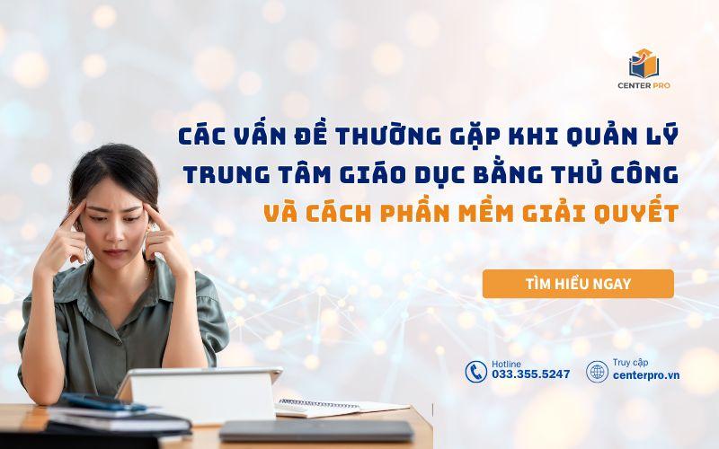 Các vấn đề thường gặp khi quản lý trung tâm giáo dục bằng thủ công và cách phần mềm giải quyết