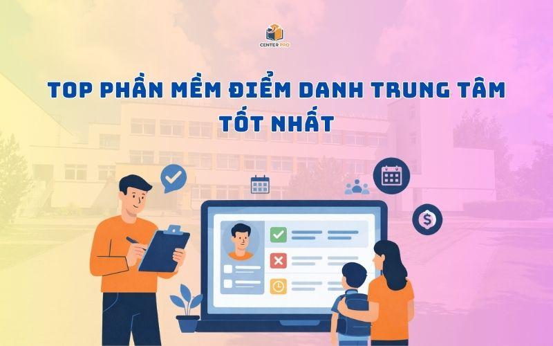 Top phần mềm điểm danh trung tâm tốt nhất