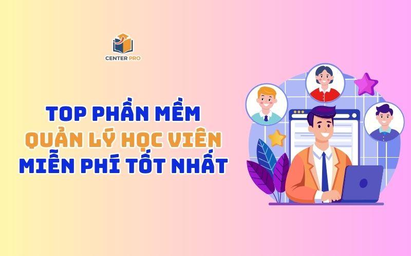 Phần mềm quản lý học viên miễn phí tốt nhất