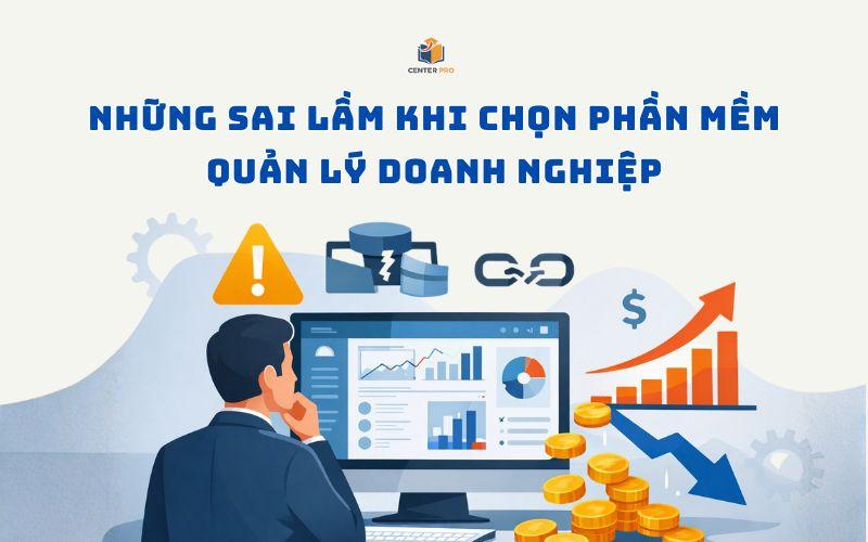 Những sai lầm khi chọn phần mềm quản lý doanh nghiệp